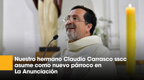 Nuestro hermano Claudio Carrasco sscc asume como nuevo párroco en La Anunciación