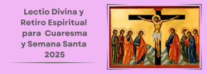 Lectio Divina y Retiro Espiritual para Cuaresma 2025